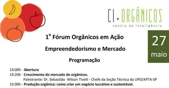 1º Fórum Orgânicos em Ação – Empreendedorismo e Mercado 1º Fórum Orgânicos em Ação – Empreendedorismo e Mercado