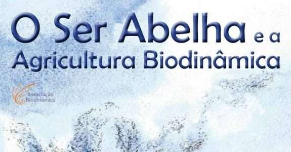 O Ser Abelha e a Agricultura Biodinâmica O Ser Abelha e a Agricultura Biodinâmica