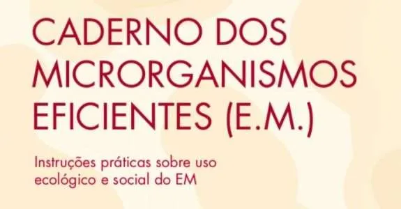Caderno dos Microrganismos Eficientes (E.M.) Caderno dos Microrganismos Eficientes (E.M.)