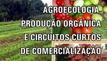 Agroecologia, produção orgânica e circuitos curtos de comercialização Agroecologia, produção orgânica e circuitos curtos de comercialização
