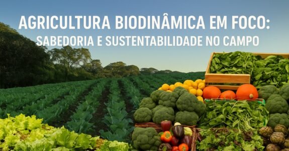 Agricultura Biodinâmica em Foco: Sabedoria e Sustentabilidade no Campo