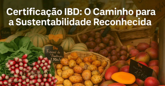 Certificação IBD: O Caminho para a Sustentabilidade Reconhecida