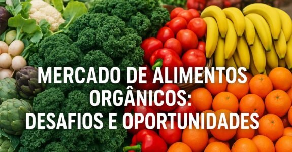 Mercado de Alimentos Orgânicos: Desafios e Oportunidades