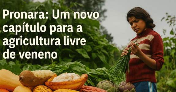 Pronara: Um novo capítulo para a agricultura livre de veneno