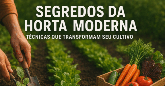 Segredos da Horta Moderna: Técnicas que Transformam Seu Cultivo