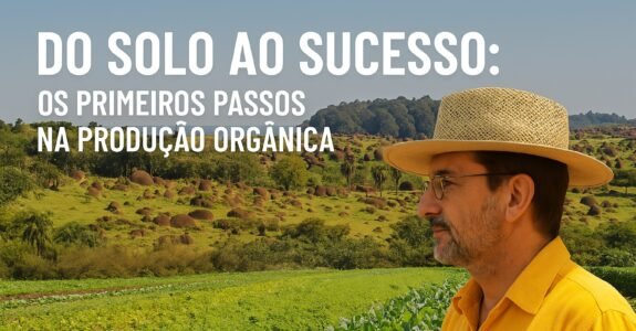 Do Solo ao Sucesso: Os Primeiros Passos na Produção Orgânica