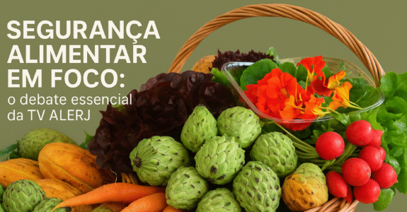 Segurança Alimentar em Foco: o debate essencial da TV ALERJ